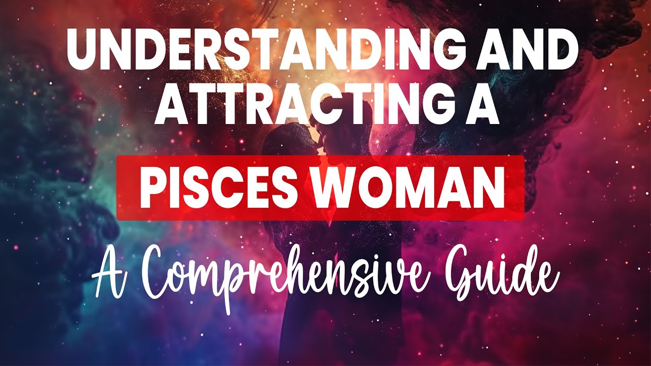 Understanding and Attracting a Pisces Woman: A Comprehensive Guide