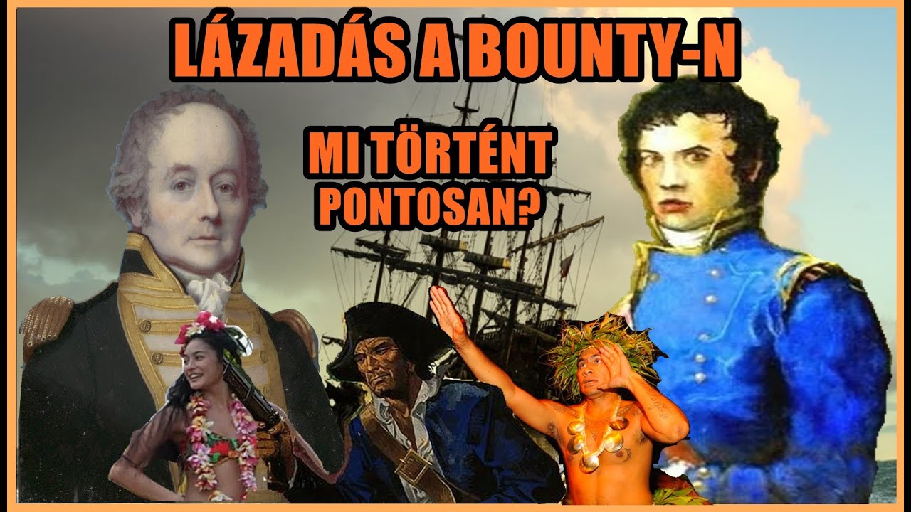 A HÍRHEDT LÁZADÁS A BOUNTY-N - Mítoszok, tények: MIÉRT TÖRT KI ZENDÜLÉS?