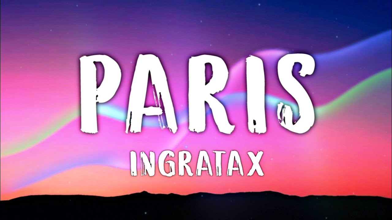 Ingratax - Paris (Letra/Lyrics)