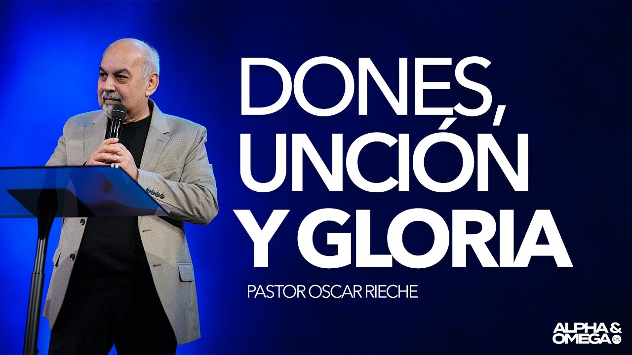 Dones, Unción y Gloria | Pastor Oscar Rieche
