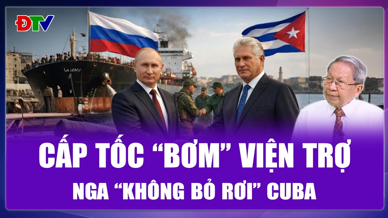 TIÊU ĐIỂM QUỐC TẾ: Nga “một lòng một dạ” bênh vực Cuba, cấp tốc bơm hàng viện trợ