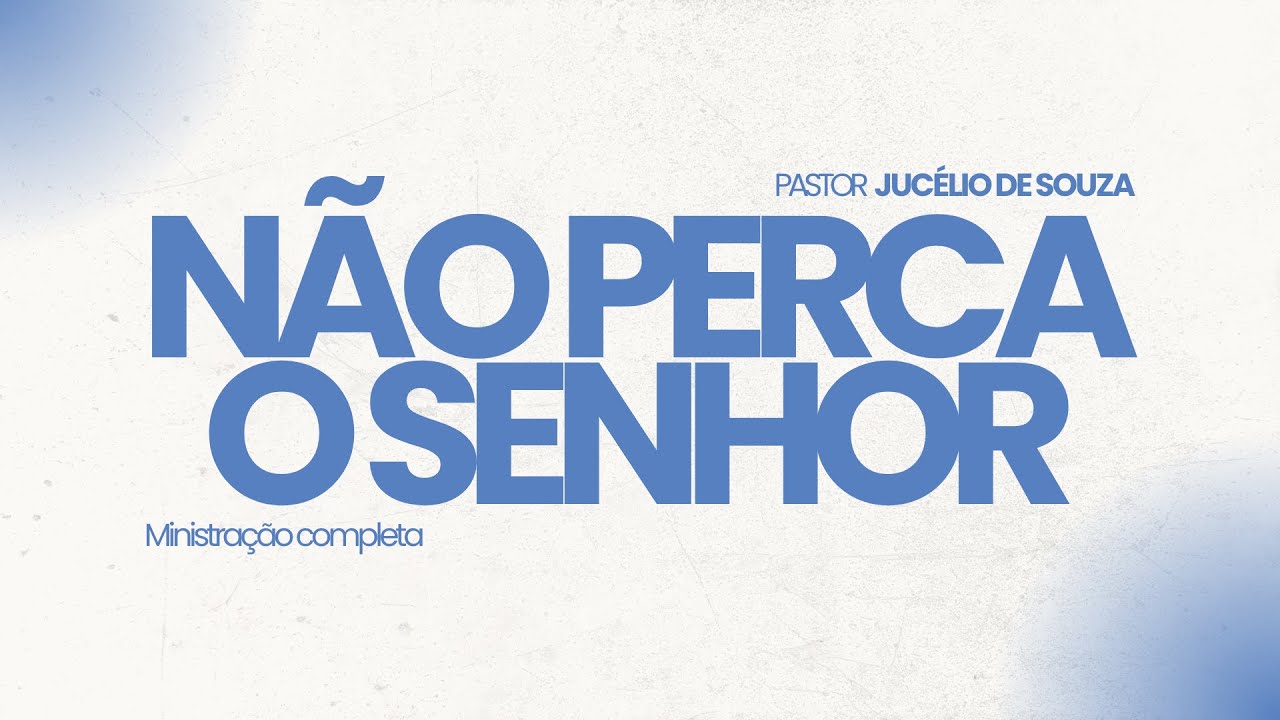 Não perca o Senhor - Jucélio de Souza