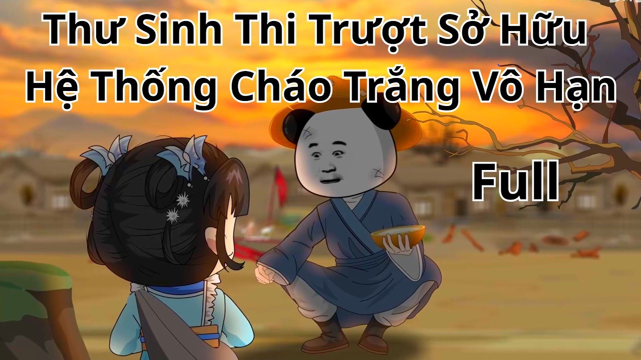 Thư Sinh Thi Trượt Sở Hữu Hệ Thống Cháo Trắng Vô Hạn