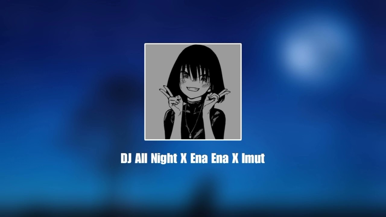 DJ All Night X Ena Ena X Imut | Slowed X Reverb