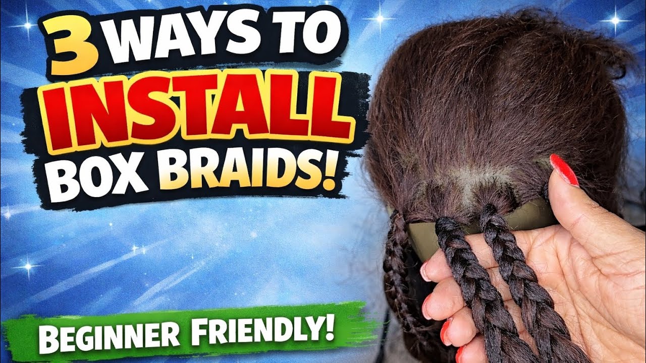 How to Install Box Braids | 3 Easy Beginner-Friendly Methods 
