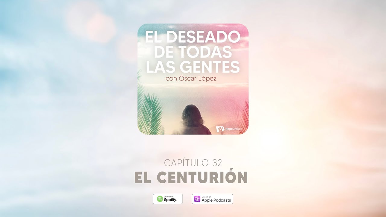 CAPÍTULO 32. El centurión - EL DESEADO DE TODAS LAS GENTES