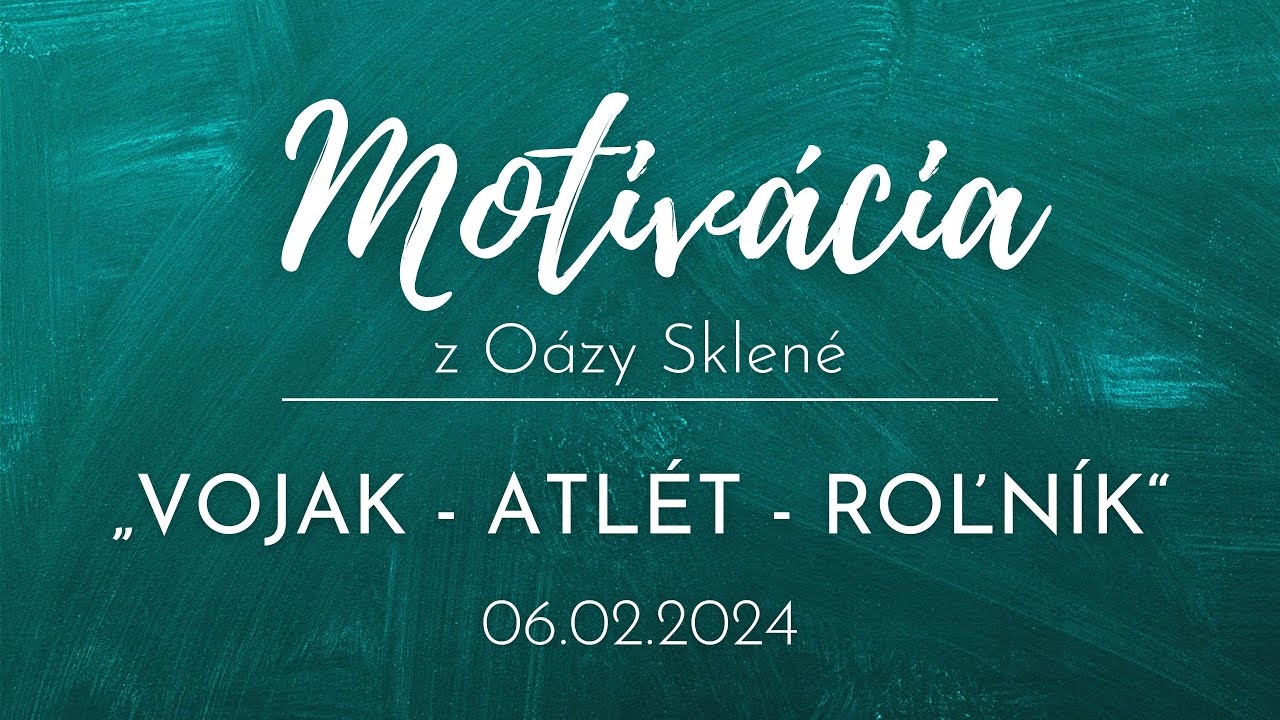 MOTIVÁCIA z Oázy Sklené /// VOJAK - ATLÉT - ROĽNÍK /// Martina Vachová 06.02.2024