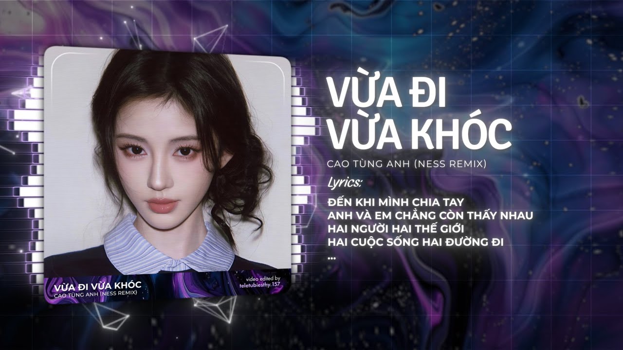 Vừa Đi Vừa Khóc (Ness Remix) - Cao Tùng Anh ♫ Đến Khi Mình Chia Tay Anh Và Em Chẳng Còn Thấy Nhau