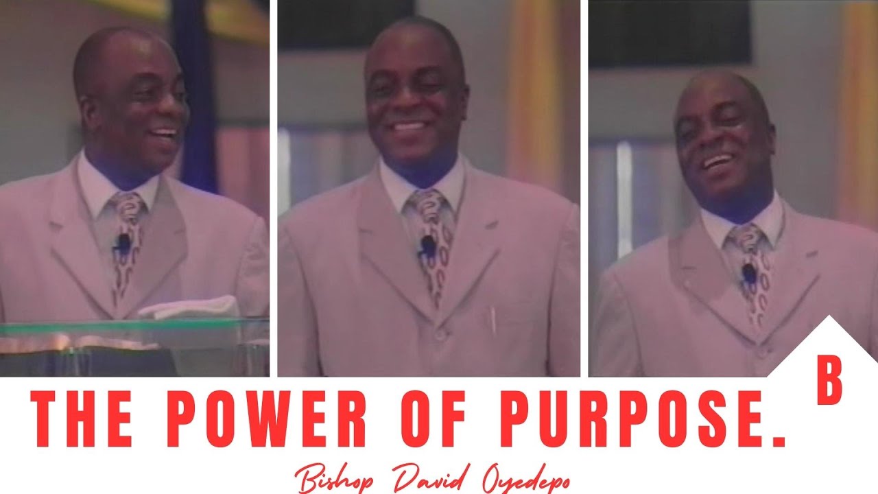 The Power Of Purpose  by Bishop David Oyedepo |  part 2