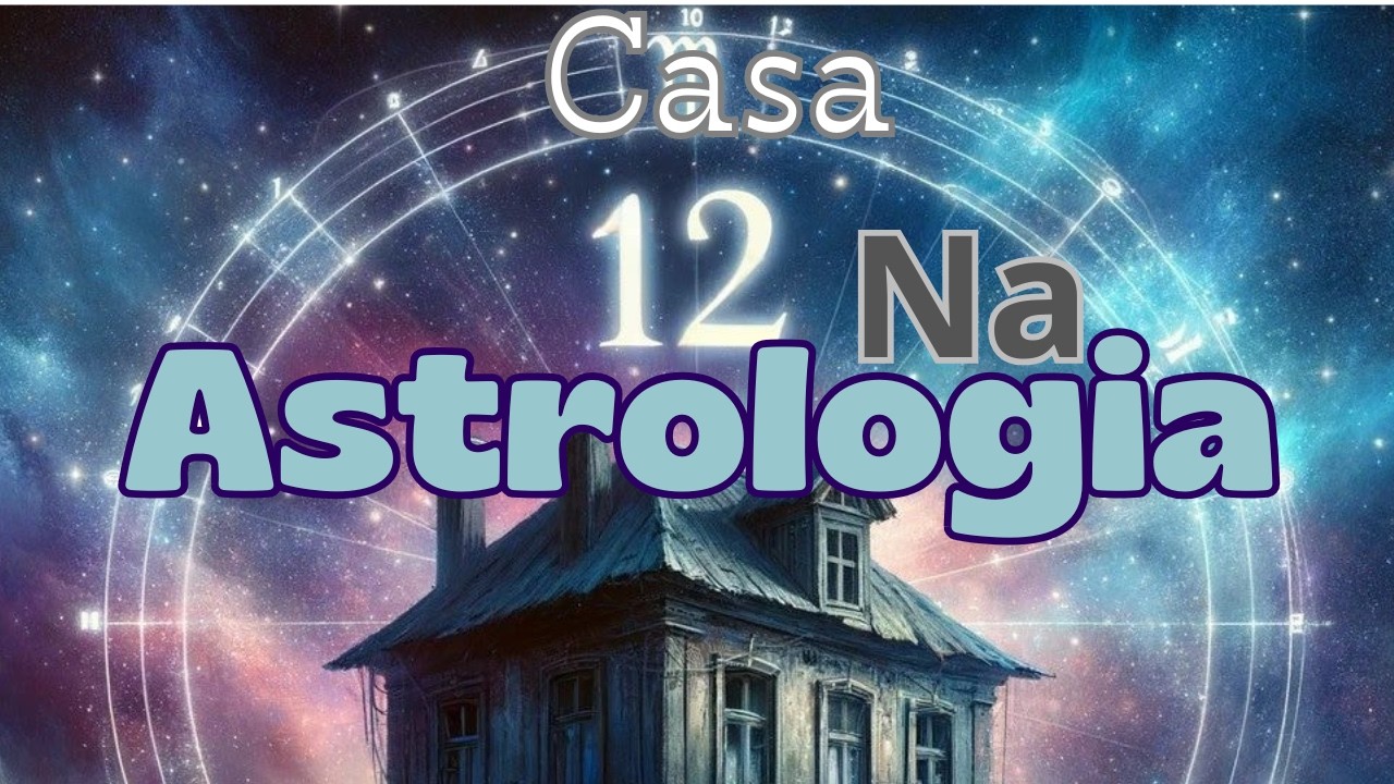 12ª Casa – O Mistério do Inconsciente e da Espiritualidade