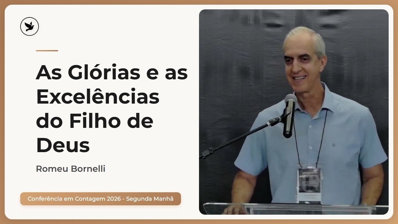 As Glórias e as Excelências do Filho de Deus | Parte 3 - Romeu Bornelli