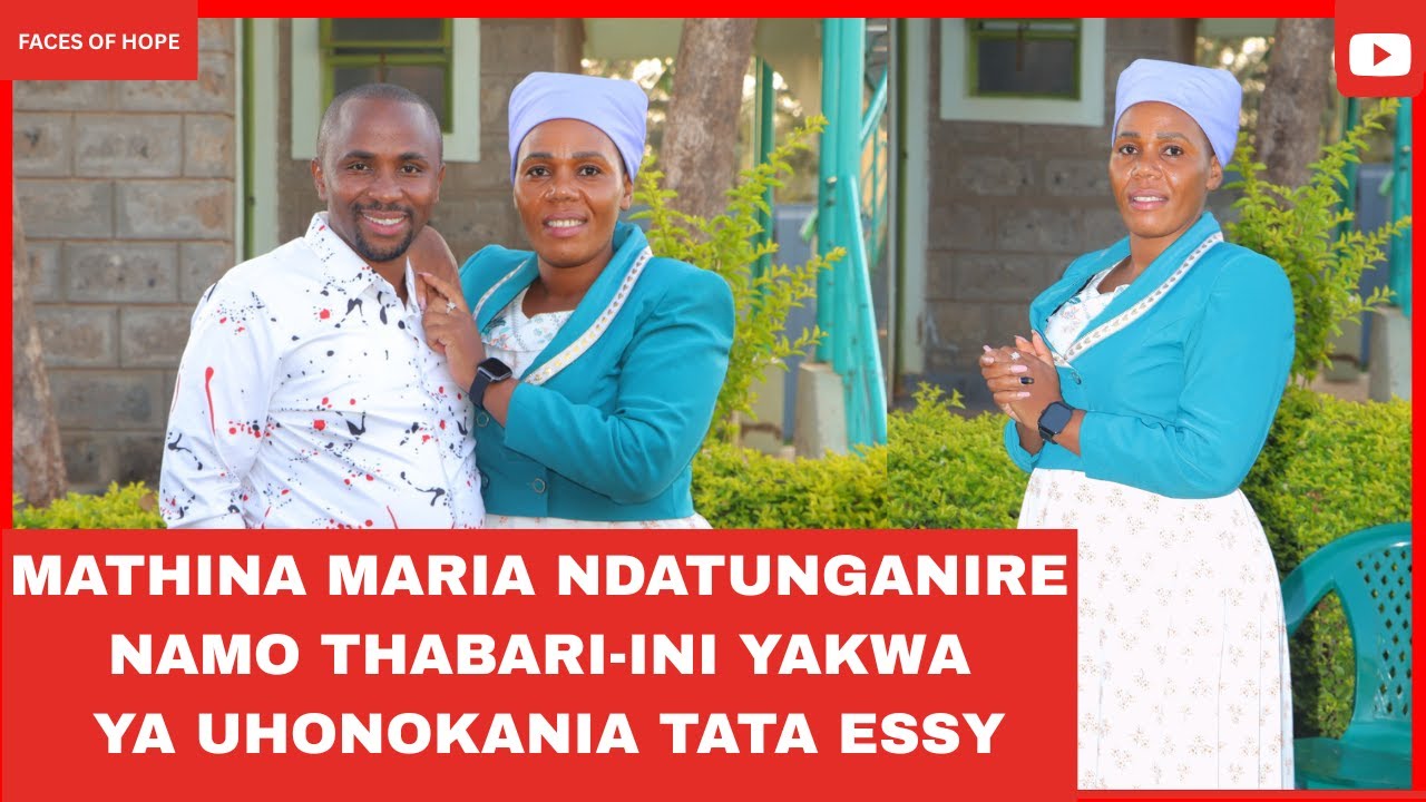 MATHINA MARIA NDATUNGANIRE NAMO THABARI-INI YAKWA YA UHONOKANIA TATA ESSY