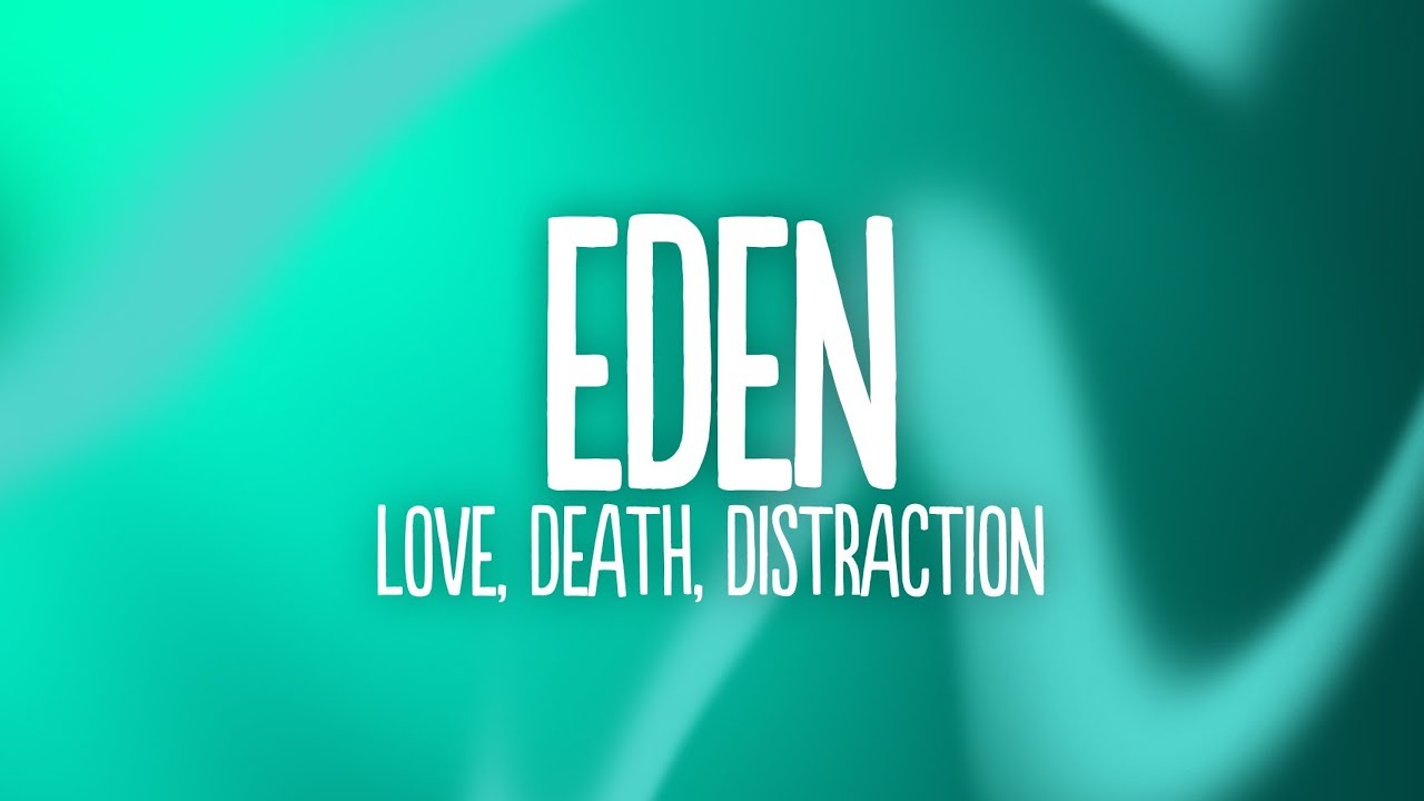 EDEN - love, death, distraction (Lyrics)