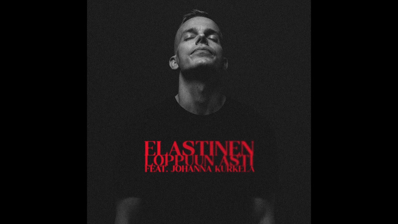 Elastinen - Loppuun Asti (feat. Johanna Kurkela)