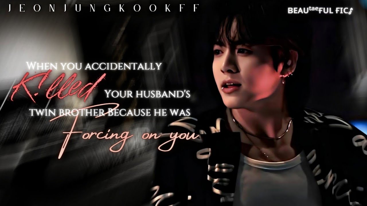ʏᴏᴜ ᴀᴄᴄɪᴅᴇɴᴛᴀʟʟʏ ᴋ!ʟʟᴇᴅ ʏᴏᴜʀ ʜᴜsʙᴀɴᴅ's ʙʀᴏᴛʜᴇʀ ᴄoz ʜᴇ ᴡᴀs ғᴏʀᴄɪɴɢ ᴏɴ ʏᴏᴜ [BTS Jungkook FF] Oneshot