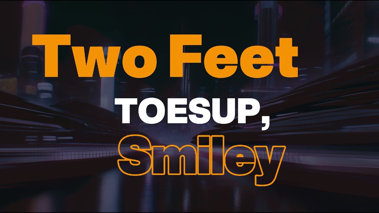 TWO FEET (Lyric Video) - TOESUP, Smiley