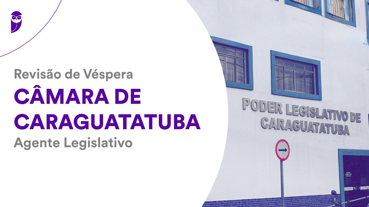 Revisão de Véspera Câmara de Caraguatatuba - Agente Legislativo