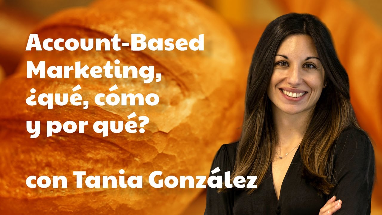 Account-Based Marketing, ¿qué, cómo y por qué? con Tania González