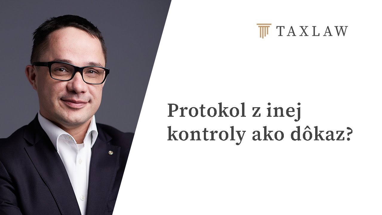 Protokol z inej kontroly ako dôkaz proti vám? | Taxlaw.sk