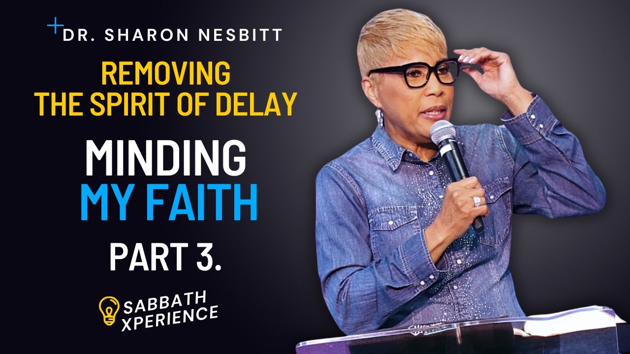 Minding My Faith: Removing The Spirit of Delay! Pt.3 | Dr. Sharon Nesbitt