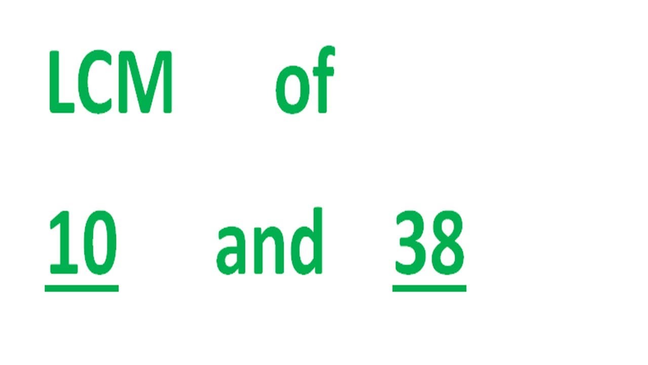LCM      of    10      and    38
