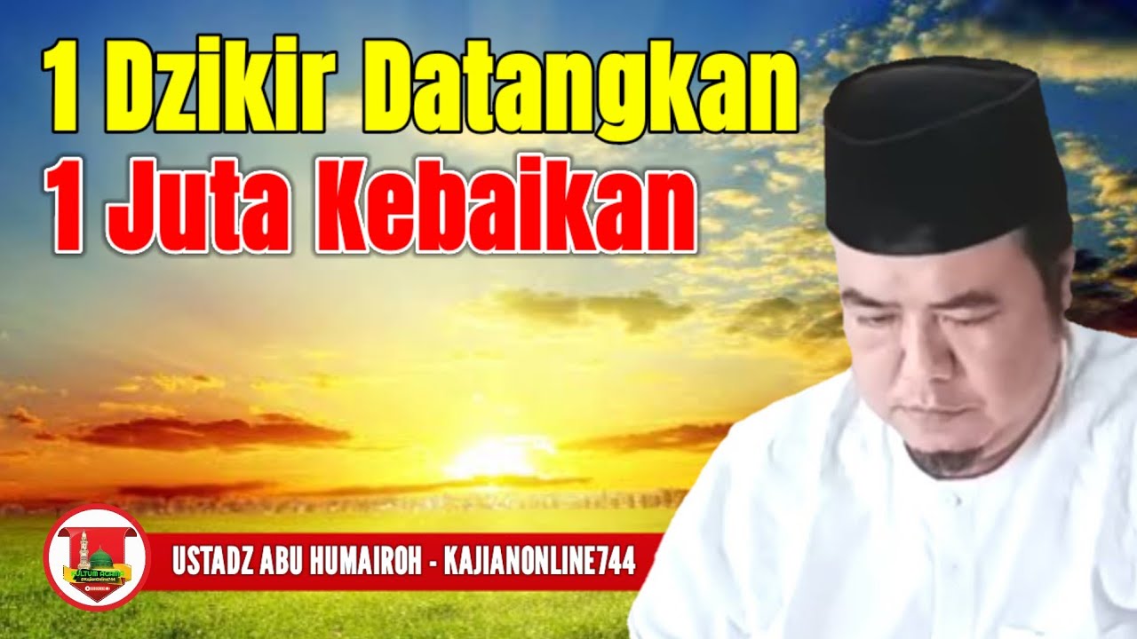1 DZIKIR MENDATANGKAN 1 JUTA KEBAIKAN/USTADZ ABU HUMAIROH @KajianOnline744