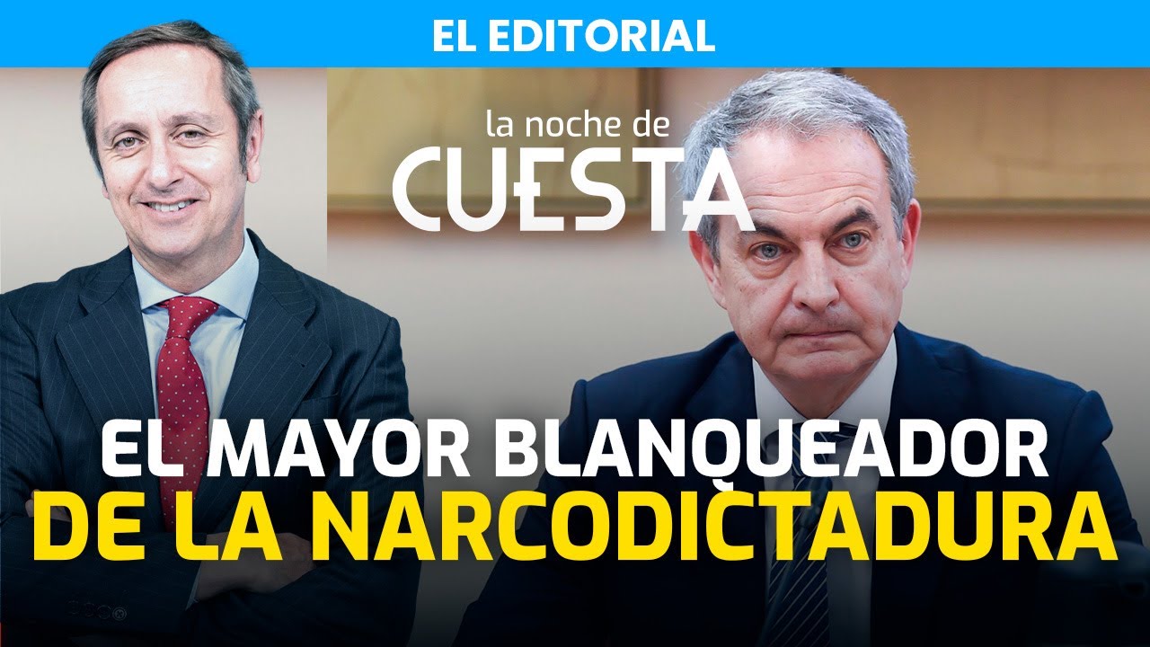 Editorial de Carlos Cuesta | El insultante cinismo de Zapatero, blanqueador de la narcodictadura