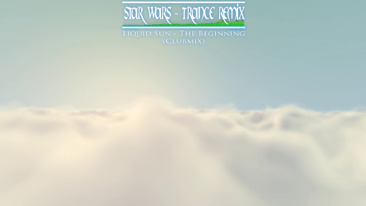 [Star Wars Trance Remix] Liquid Sun - The Beginning (A New Hope) (Clubmix)