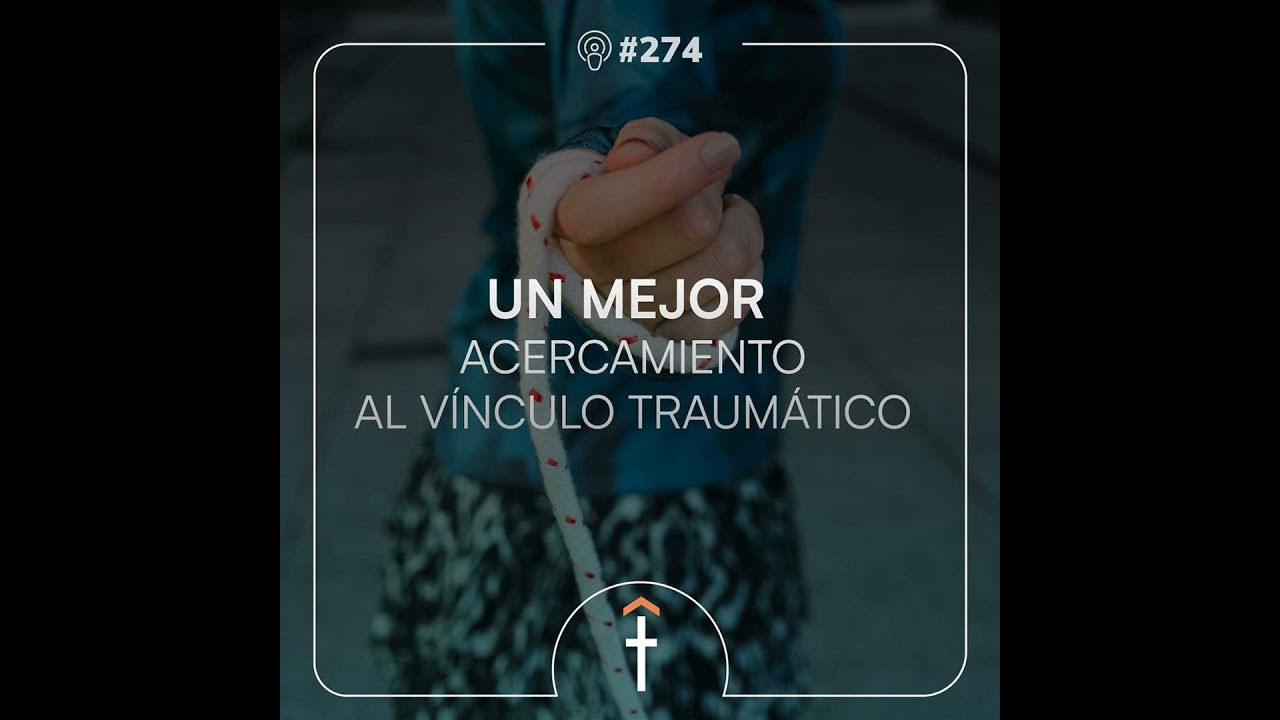 #274 - Un mejor acercamiento al vínculo traumático