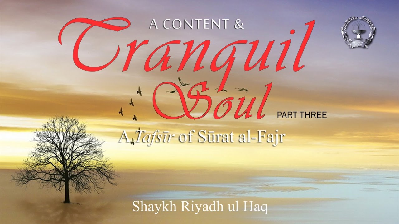 A Content & Tranquil Soul: A Tafsir of Surat al-Fajr [Surah 89] - Part 3