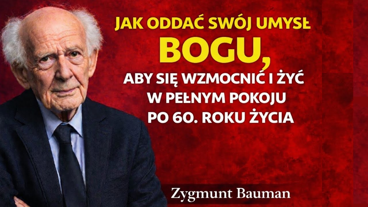 Jak oddać sw&oacute;j umysł Bogu, aby się wzmocnić i żyć w pełnym pokoju po 60. roku życia | Zygmunt Bauman