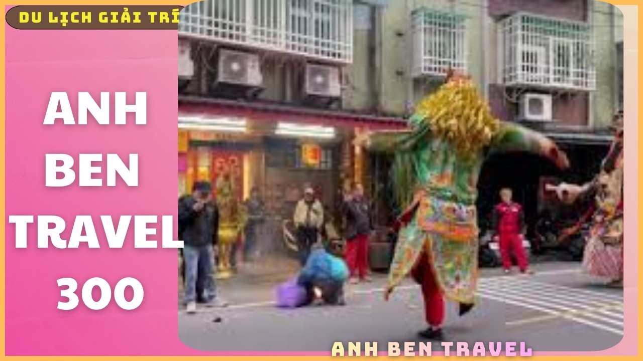 Anh Ben Travel Số 300 - Lễ Hội Rước Kiệu Đường Phố Ở Đài Loan