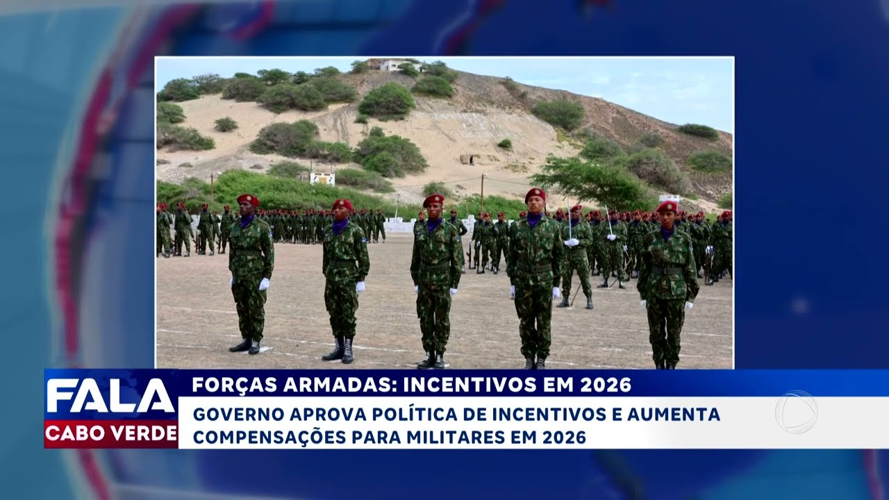 For&ccedil;as Armadas com aumento de compensa&ccedil;&otilde;es para militares em 2026  | Fala CV