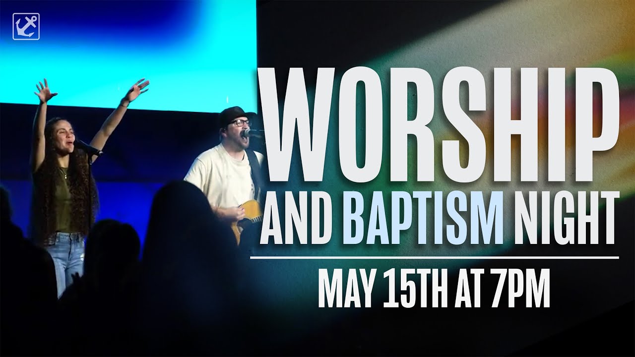 Worship And Baptism Night | Anchor Church
