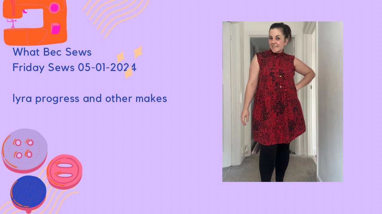 Friday Sews - amazing fabric, Lyra dress progress and a few completed makes