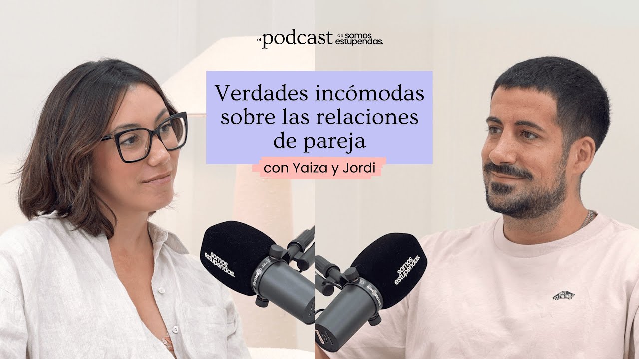 Verdades incómodas sobre las relaciones de pareja | @SomosEstupendas