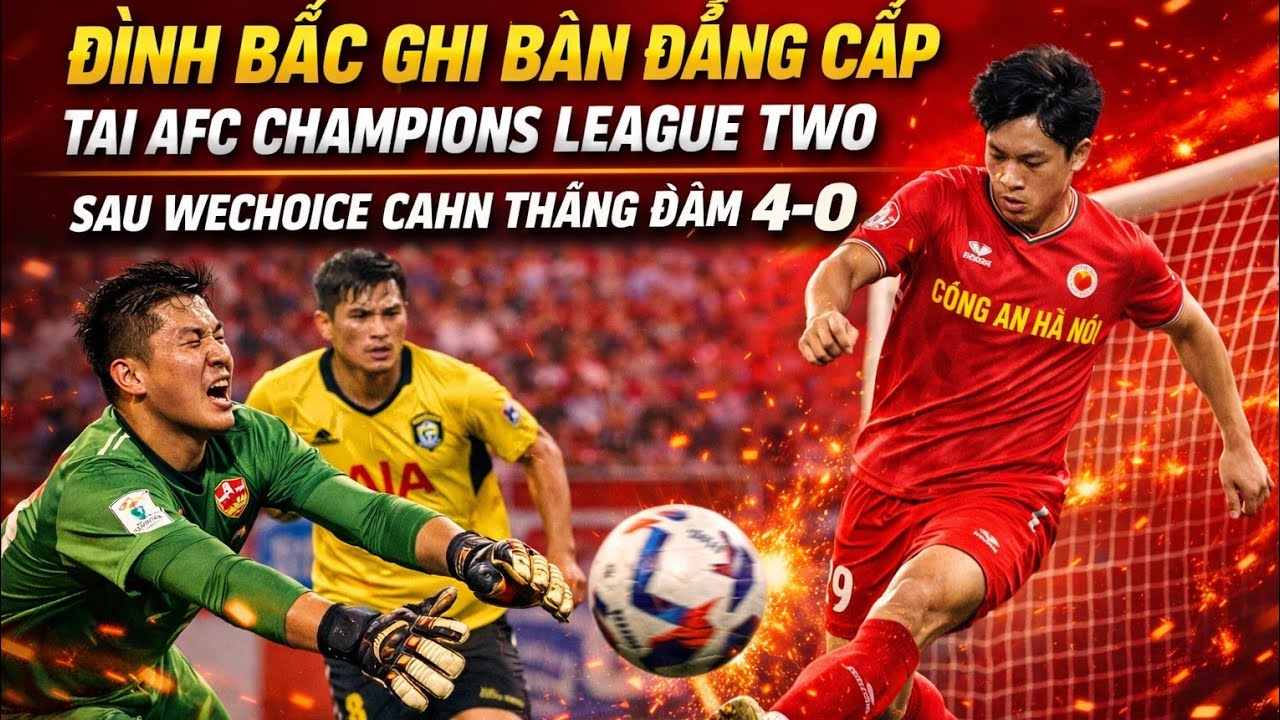 ĐÌNH BẮC GHI BÀN ĐẲNG CẤP TẠI AFC CHAMPIONS LEAGUE TWO SAU WECHOICE CAHN THẮNG ĐẬM 4-0