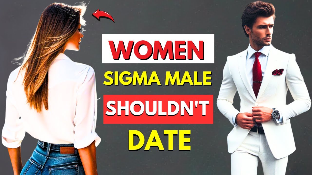 Types of Women Sigma Male should Shouldn't Date
