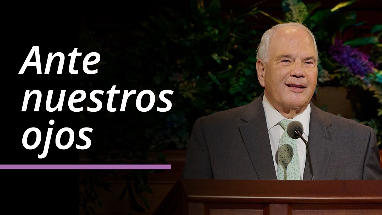 Ante nuestros ojos | Ronald A. Rasband | Abril 2025 Conferencia General