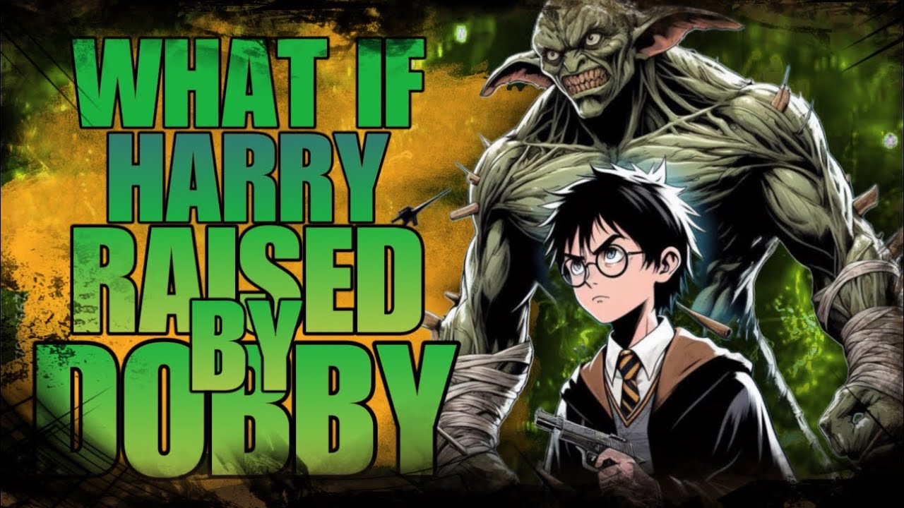 WHAT IF HARRY POTTER WAS RAISED BY GOBLIN DOBBY?