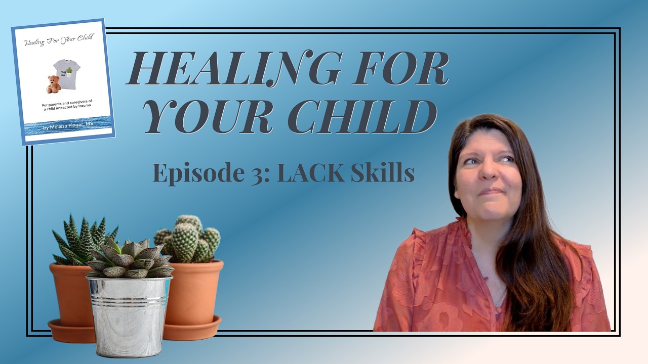 Healing For Your Child Ep 3: LACK Skills #parenting #childhoodtrauma #empathy #emotionalregulation