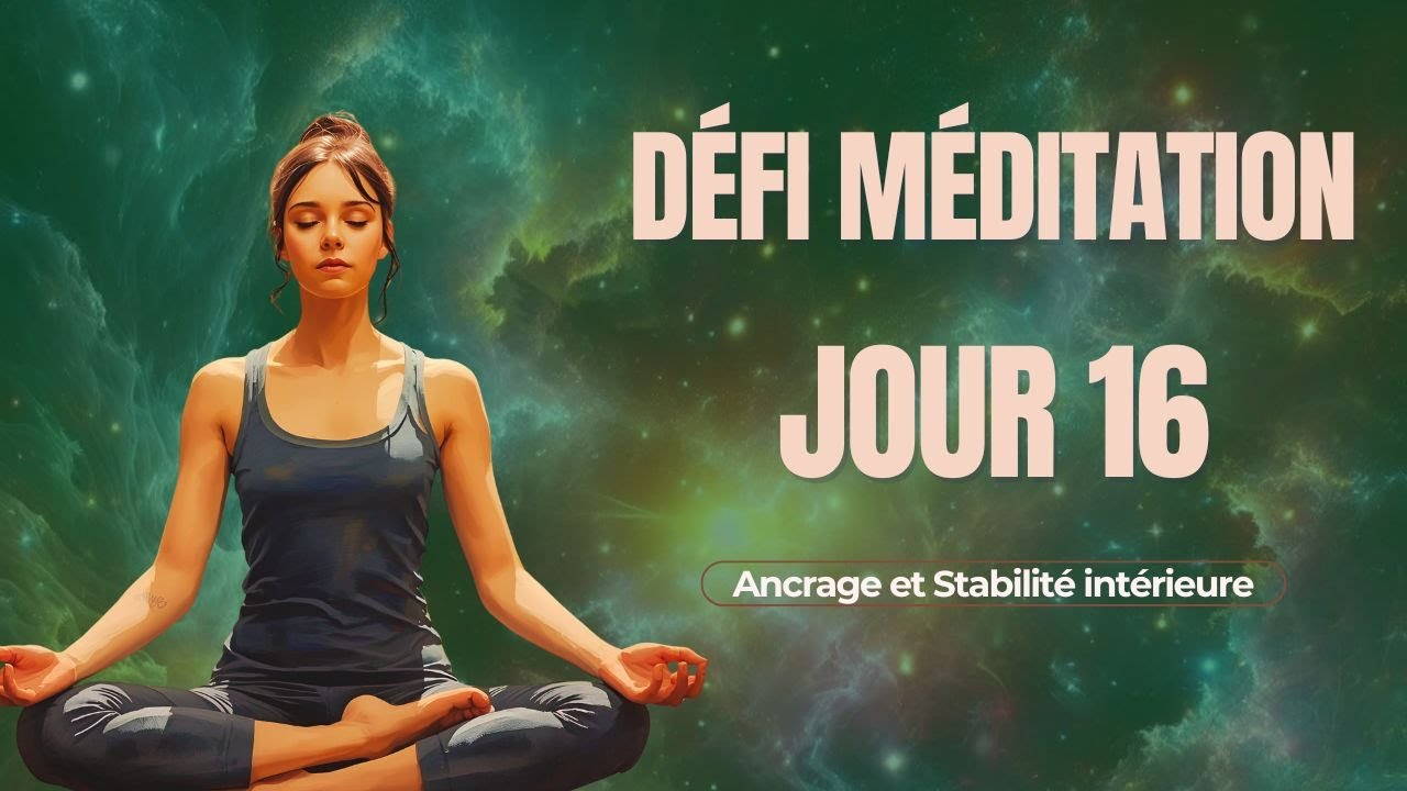 Jour 16 ✨ Méditation guidée : Ancrage et Stabilité Intérieure 🌳✨ Retrouver l’équilibre