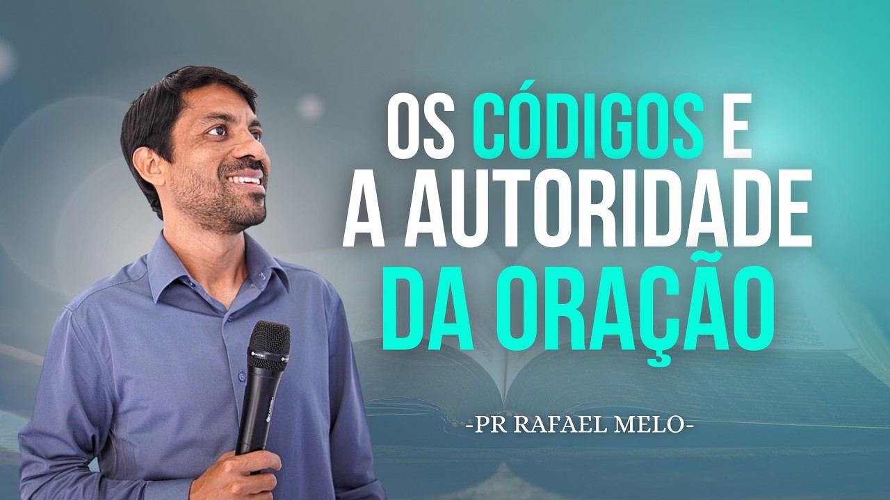 OS CÓDIGOS E A AUTORIDADE DA ORAÇÃO | PR RAFAEL MELO