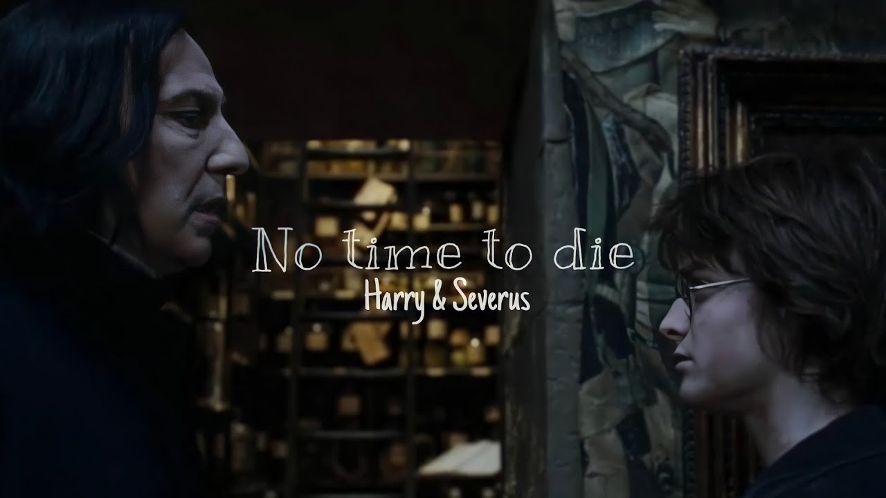 Harry & Severus || No time to die