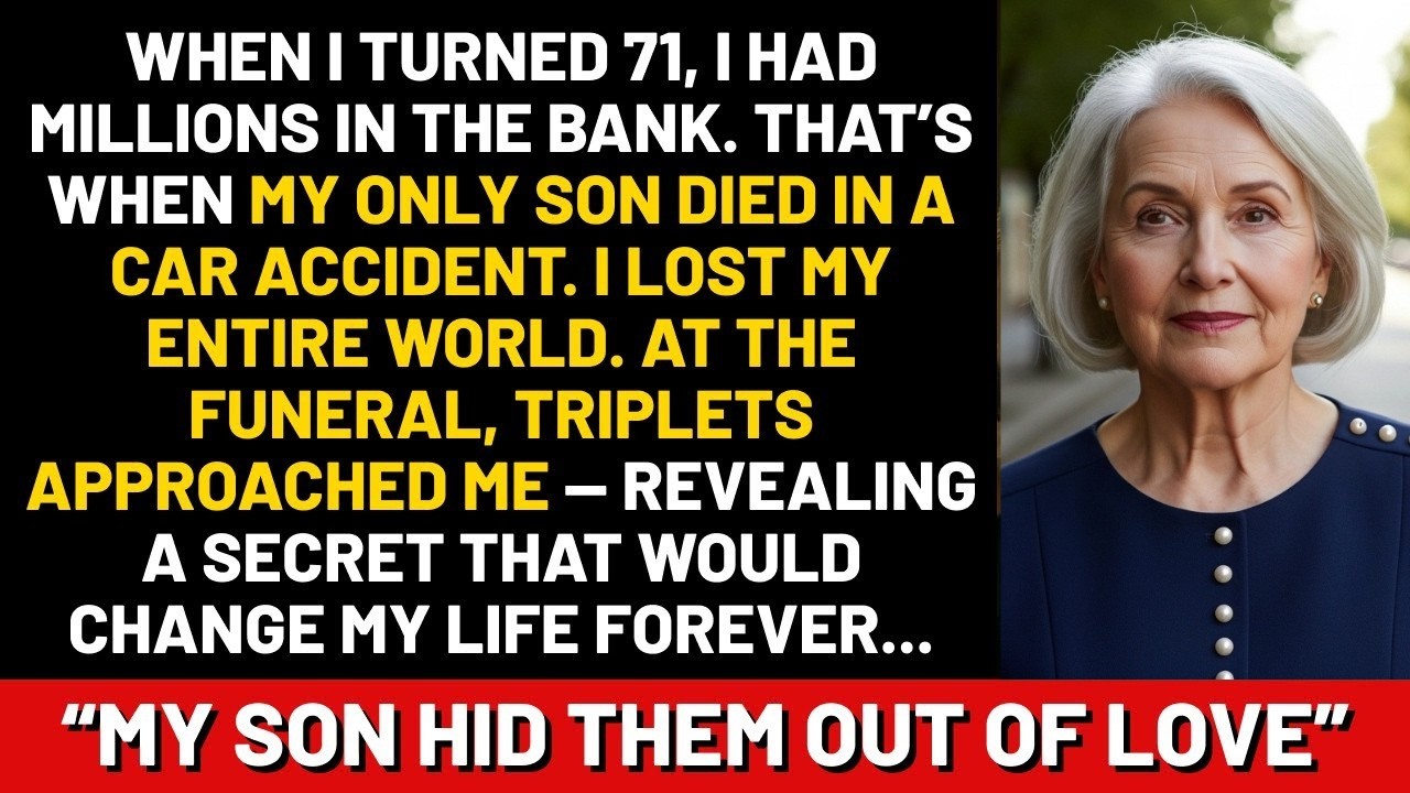 When I turned 71, I had millions in the bank. That’s when my only son died in a car accident....