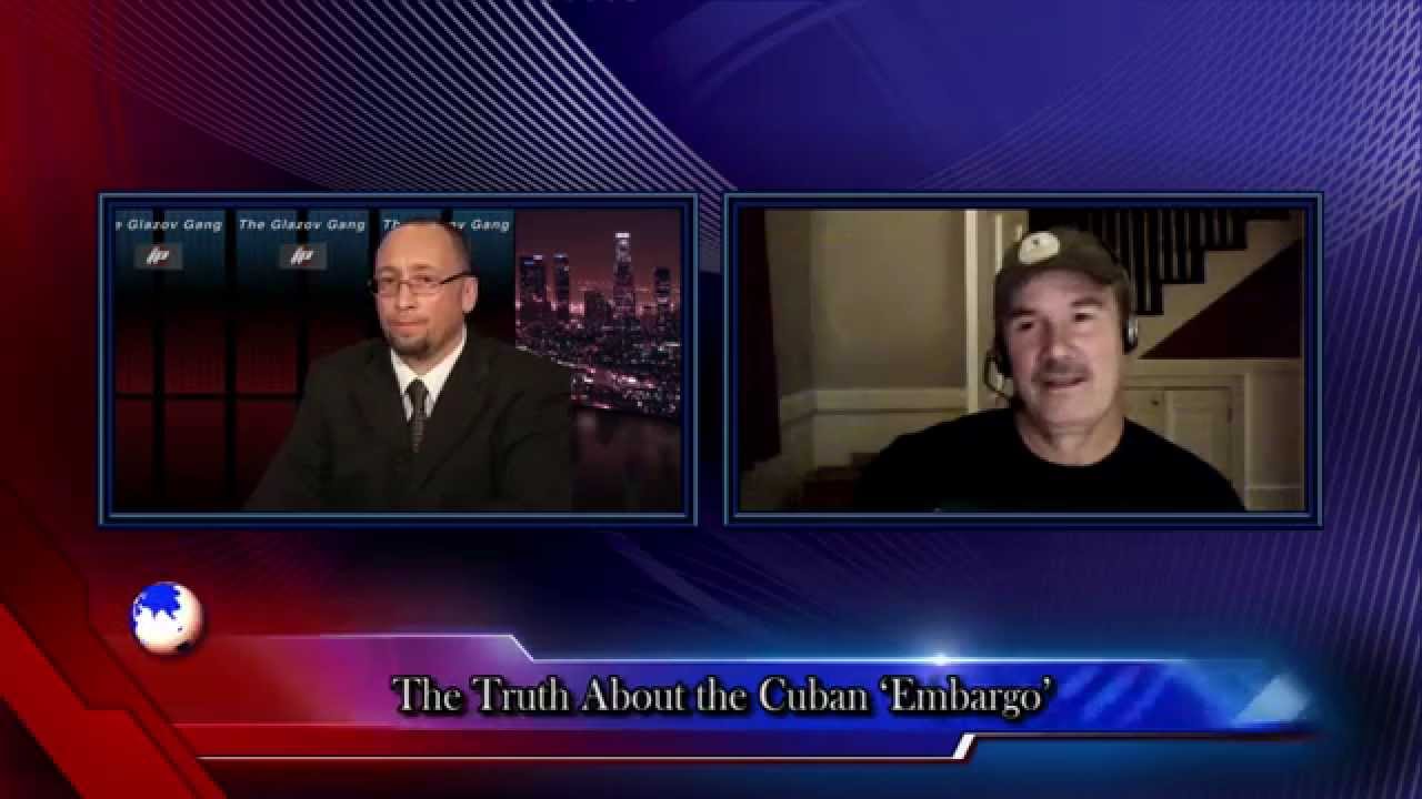 The Glazov Gang-The Truth About the Cuban &lsquo;Embargo&rsquo;