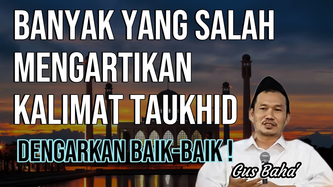 GUS BAHA' || SELAMA INI BANYAK ORANG YANG SALAH MENGERTI MAKNA TAUKHID ||