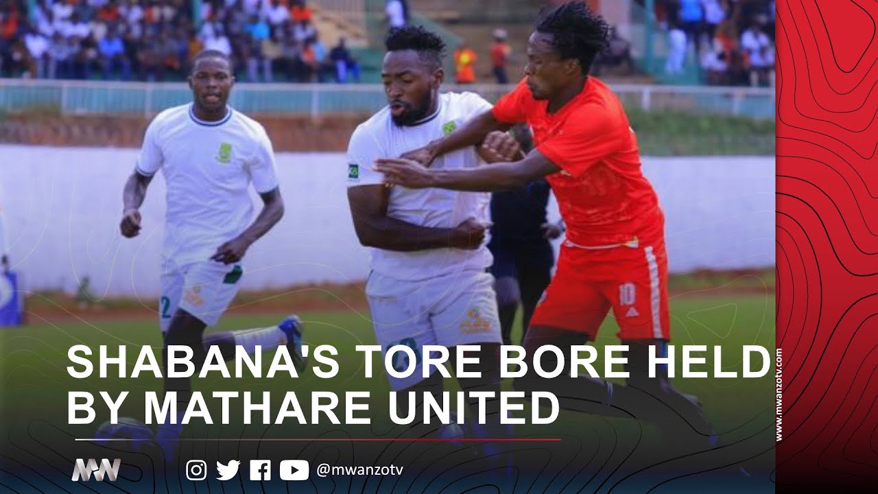 SHABANA'S TORE BORE HELD BY MATHARE UNITED