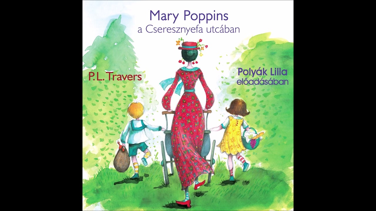 P.L.Travers: Mary Poppins a Cseresznyefa utcában (részlet) Polyák Lilla előadásában