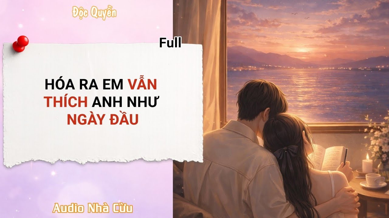 [Audio] Hóa ra em vẫn thích anh như ngày đầu (Full) | Audio nhà cừu #audio #ngôntình 
